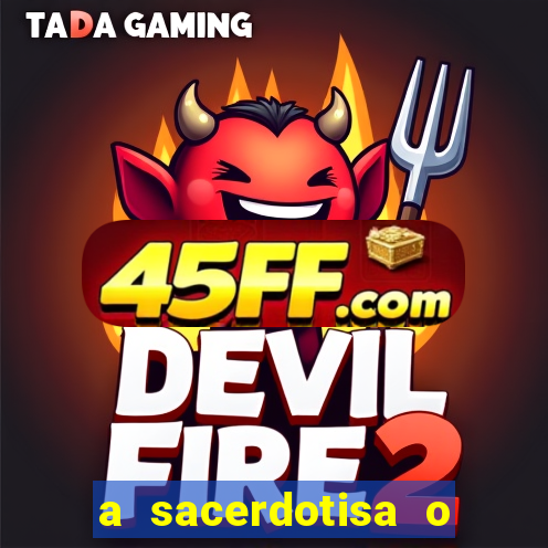 a sacerdotisa o que ele sente por mim